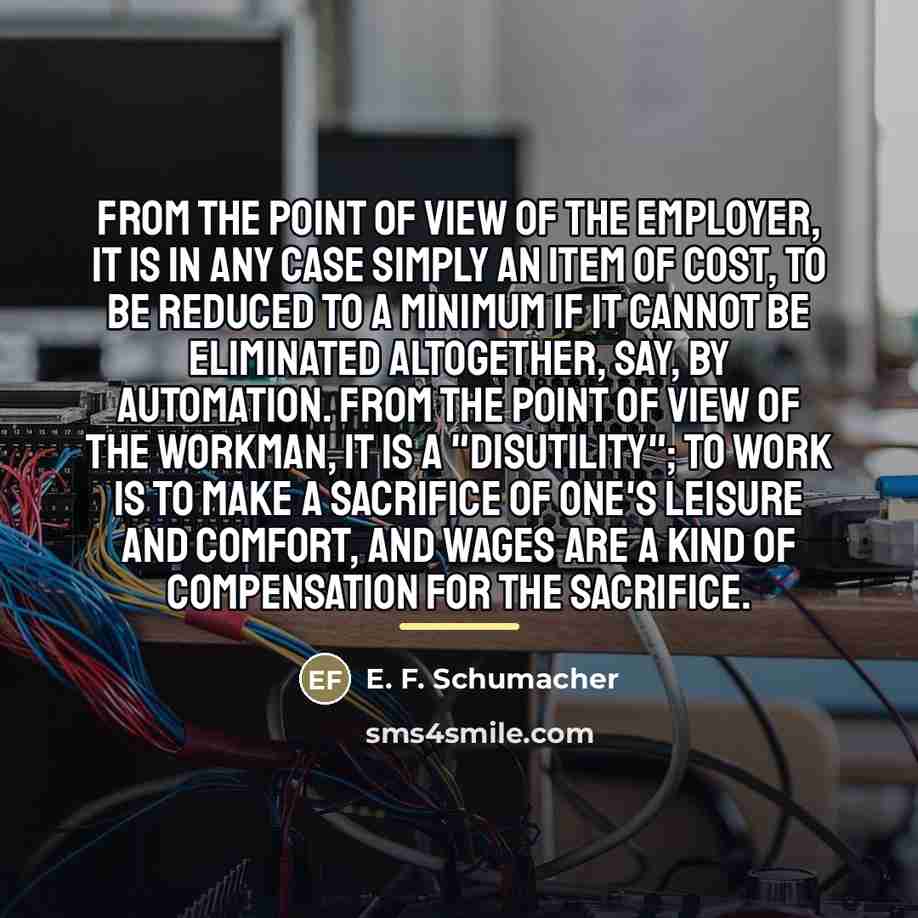 “From the point of view of the employer, it is…” quote by E. F. Schumacher