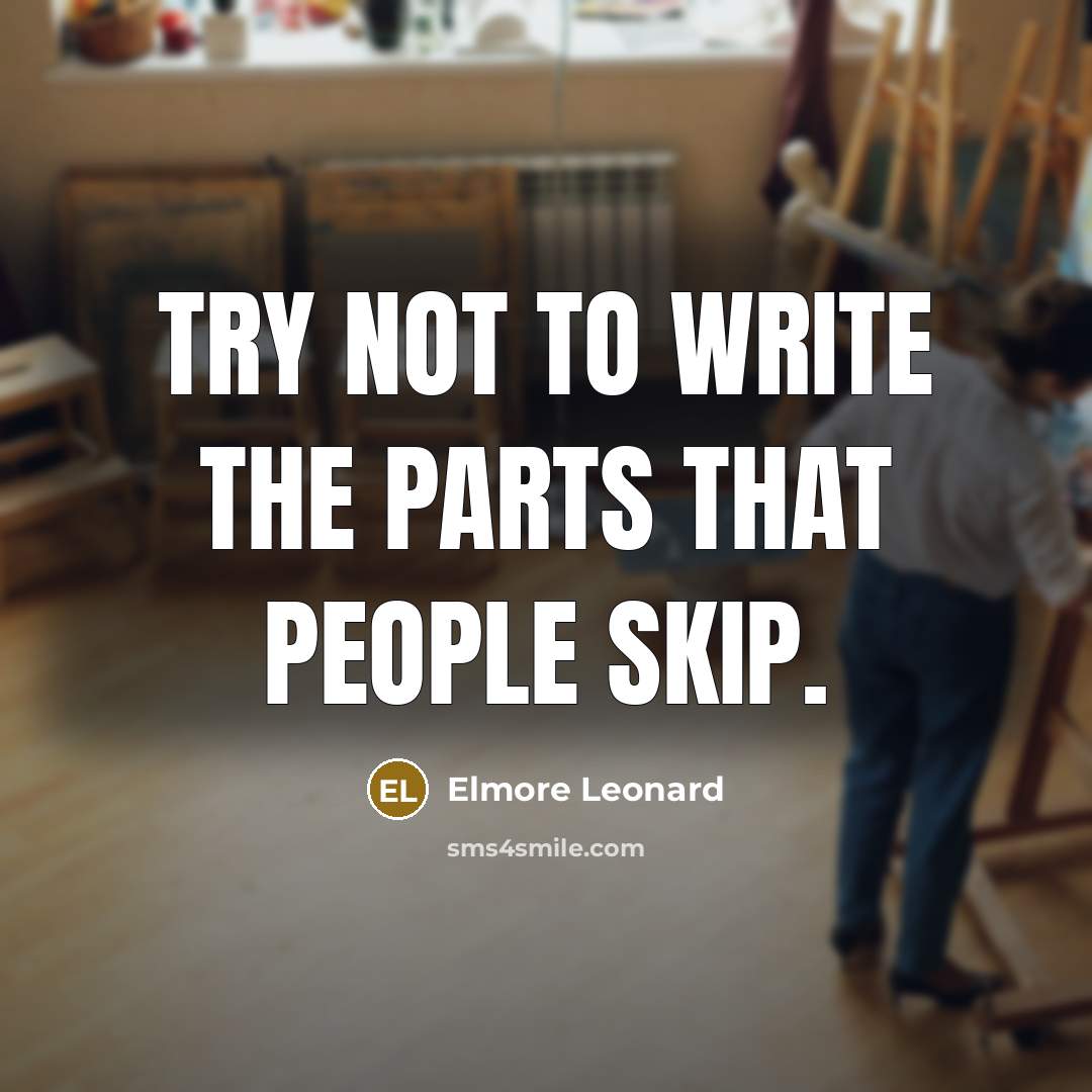 “Try not to write the parts that people skip.…” quote by Elmore Leonard