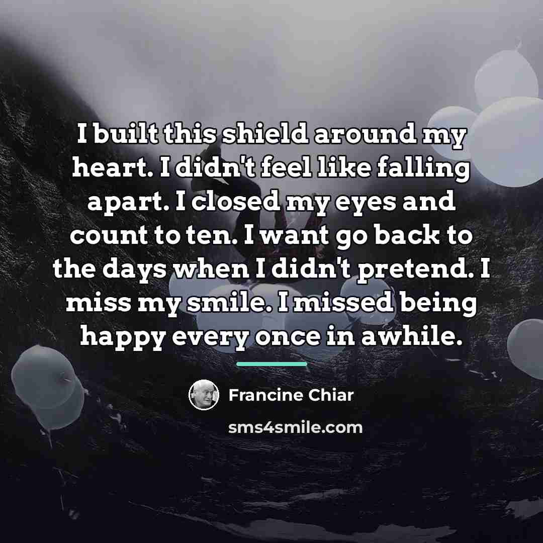 “I built this shield around my heart. I didn't feel…” quote by Francine Chiar