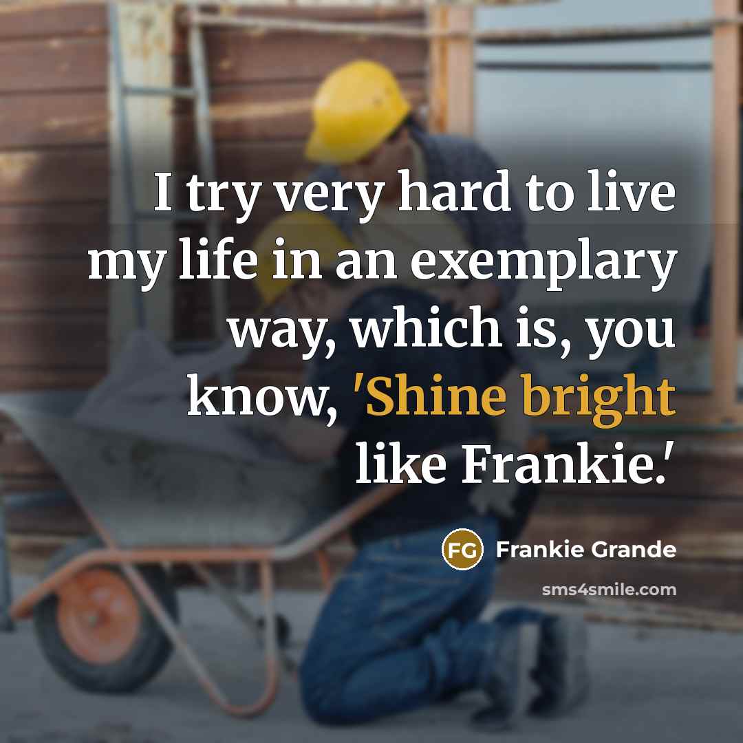 “I try very hard to live my life in an…” quote by Frankie Grande