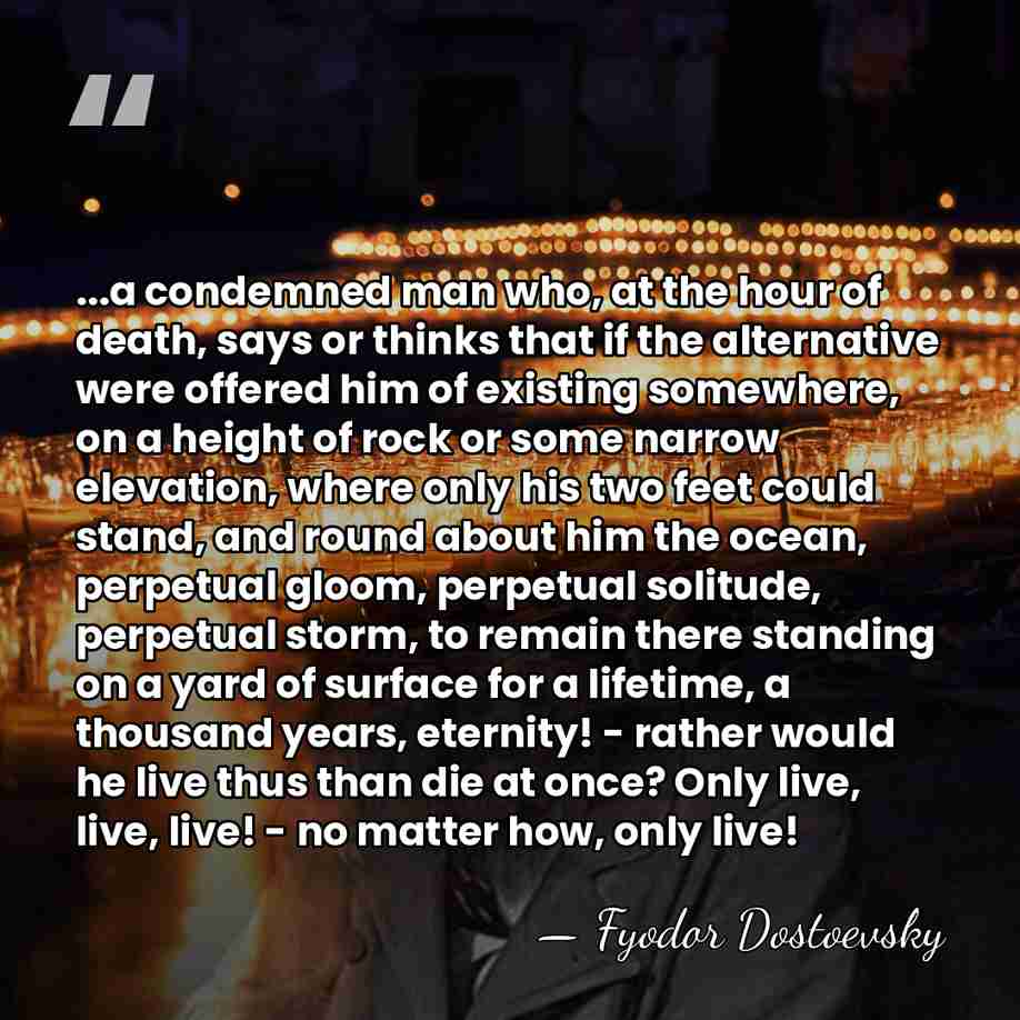 ...a condemned man who, at the hour of death, says or thinks&hellip; - Fyodor Dostoevsky
