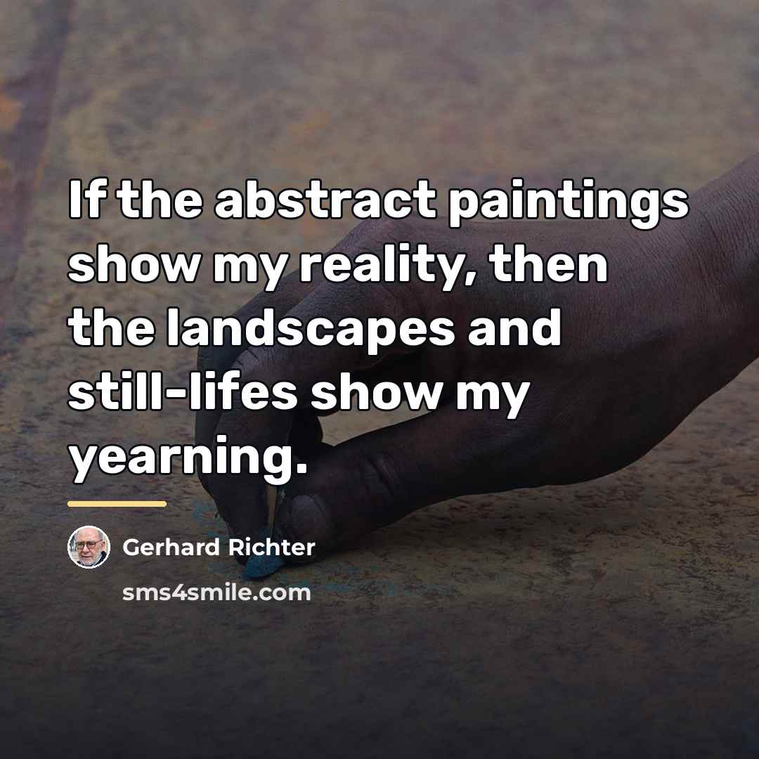“If the abstract paintings show my reality, then the landscapes…” quote by Gerhard Richter