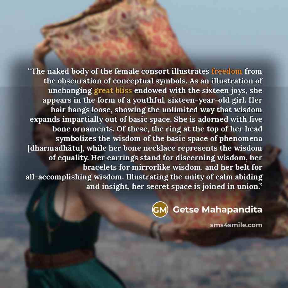 “The naked body of the female consort illustrates freedom from the obscuration of conceptual symbols. As an illustration of unchanging great bliss endowed with the sixteen joys, she appears in the form of a youthful, sixteen-year-old girl. Her hair hangs loose, showing the unlimited way that wisdom…” quote by Getse Mahapandita