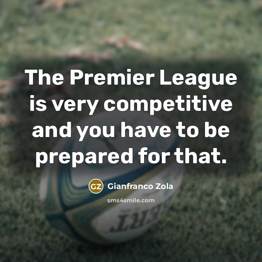 “The Premier League is very competitive and you have to…” quote by Gianfranco Zola