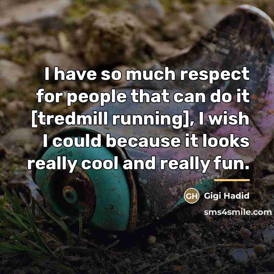 “I have so much respect for people that can do…” quote by Gigi Hadid
