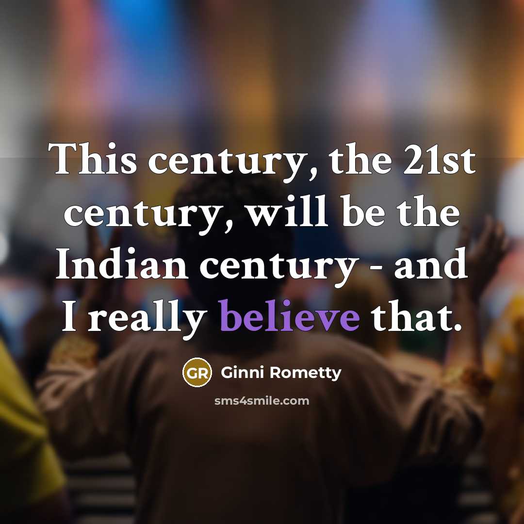 “This century, the 21st century, will be the Indian century…” quote by Ginni Rometty