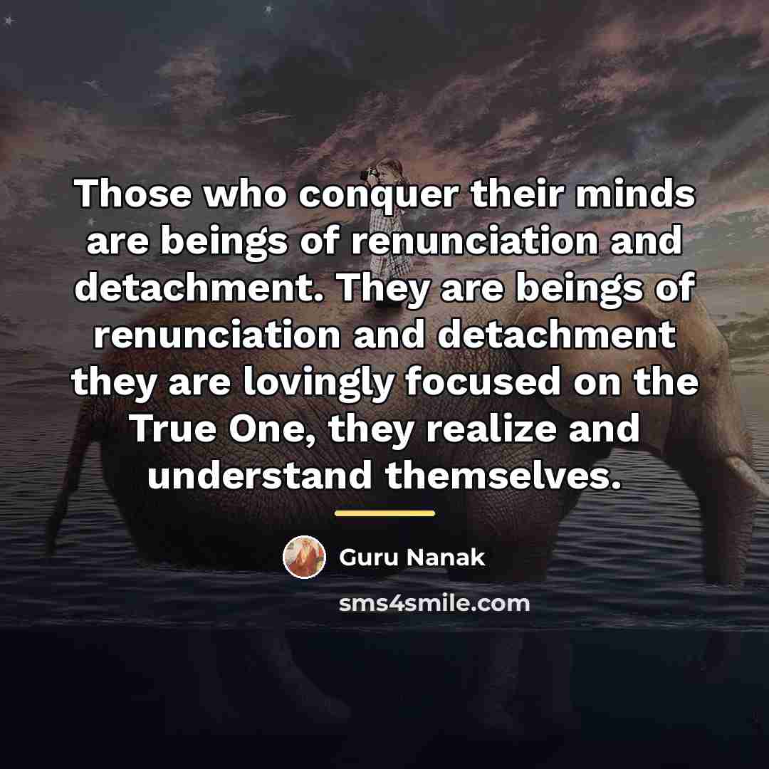“Those who conquer their minds are beings of renunciation and…” quote by Guru Nanak