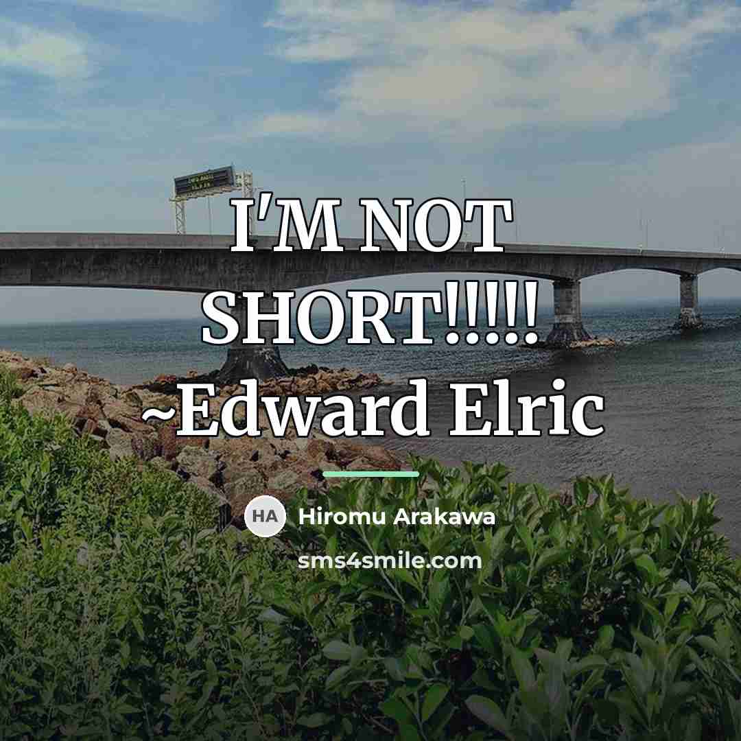 “I'M NOT SHORT!!!!! ~Edward Elric…” quote by Hiromu Arakawa