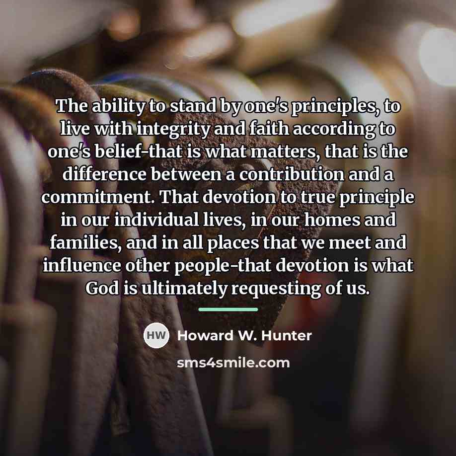 “The ability to stand by one's principles, to live with…” quote by Howard W. Hunter