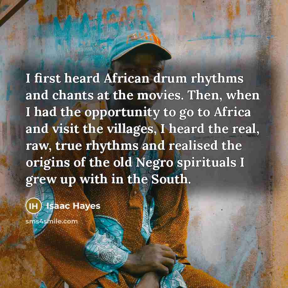 “I first heard African drum rhythms and chants at the…” quote by Isaac Hayes