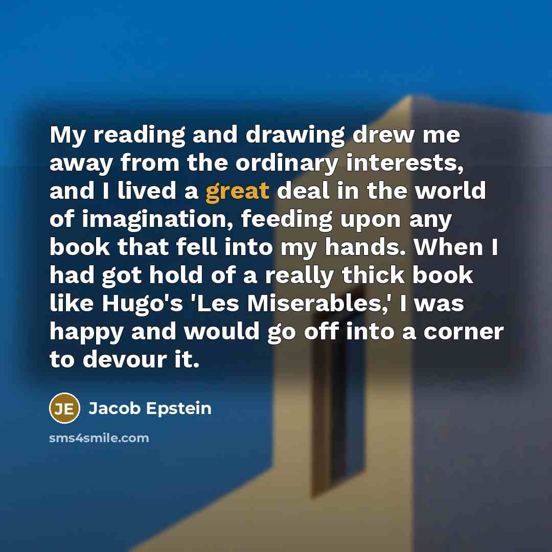 “My reading and drawing drew me away from the ordinary…” quote by Jacob Epstein