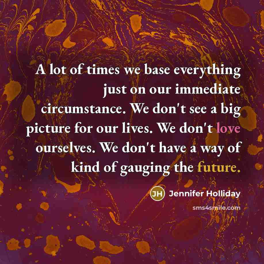 “A lot of times we base everything just on our…” quote by Jennifer Holliday