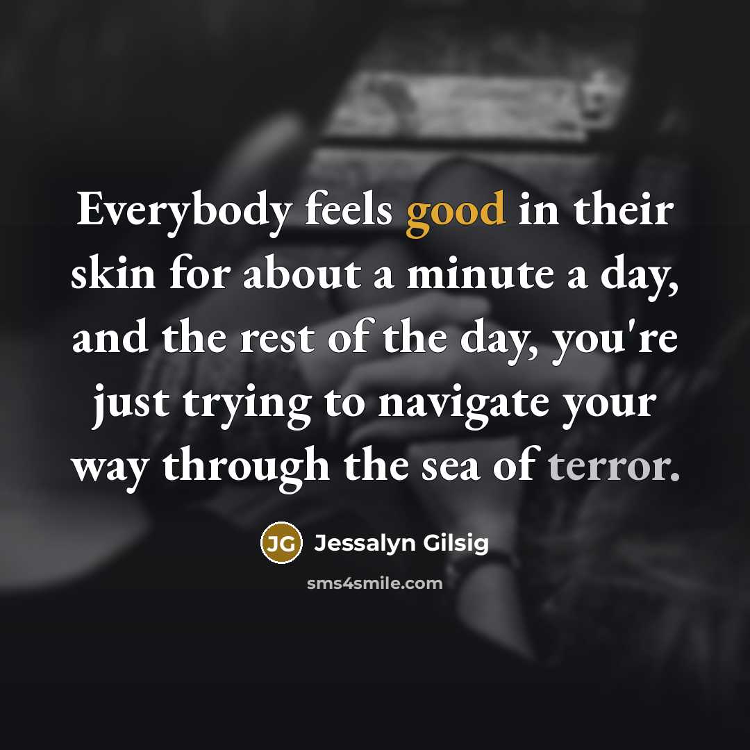 “Everybody feels good in their skin for about a minute…” quote by Jessalyn Gilsig