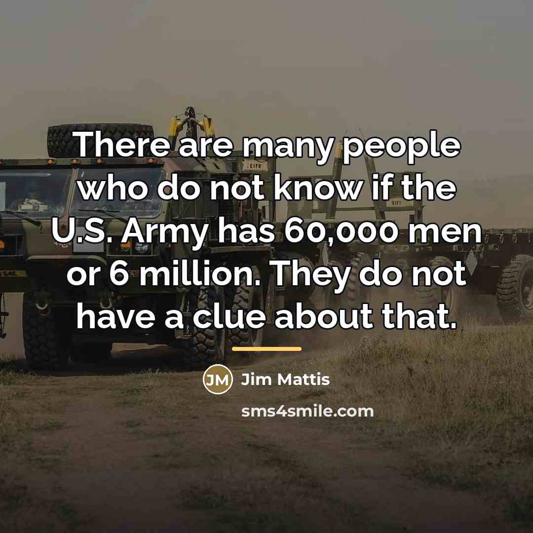 “There are many people who do not know if the…” quote by Jim Mattis