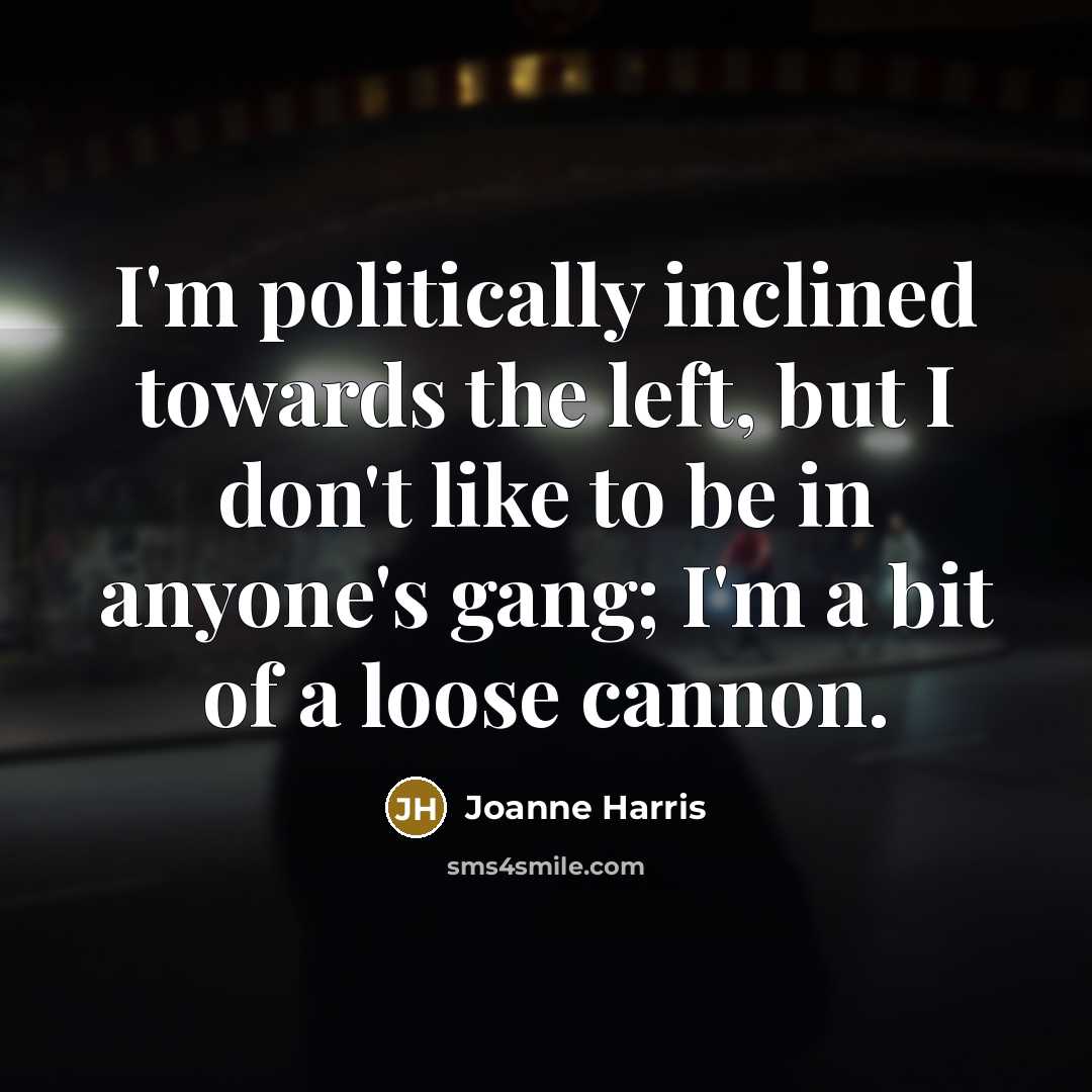 “I'm politically inclined towards the left, but I don't like…” quote by Joanne Harris