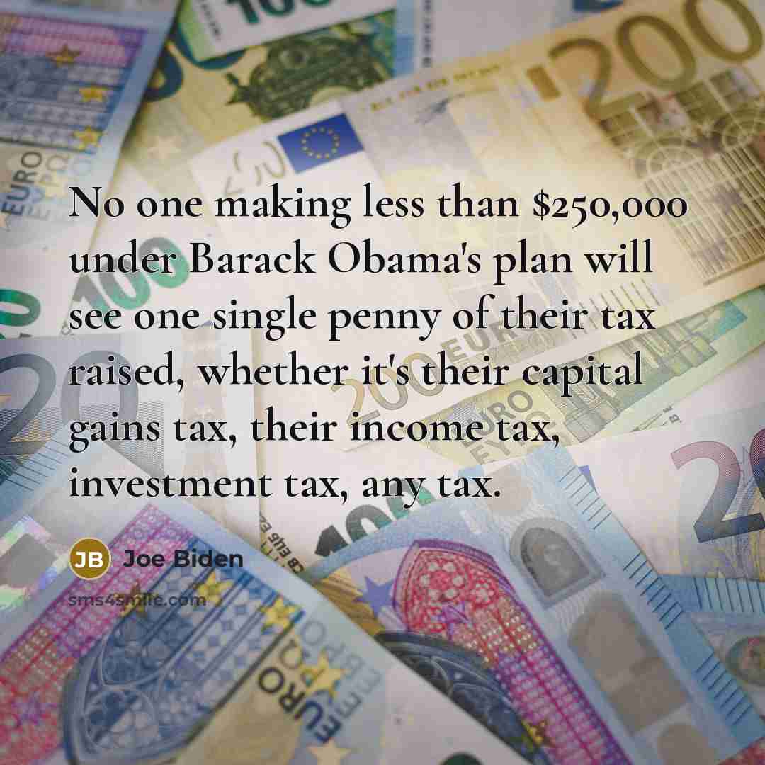 “No one making less than $250,000 under Barack Obama's plan…” quote by Joe Biden