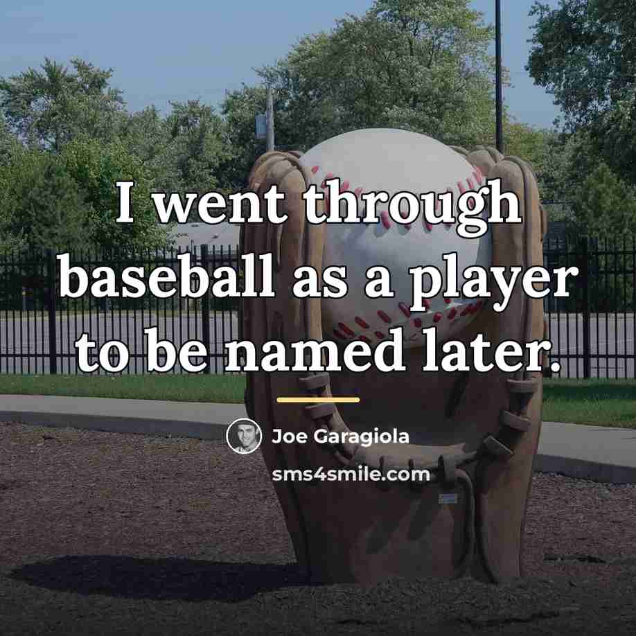 “I went through baseball as a player to be named…” quote by Joe Garagiola