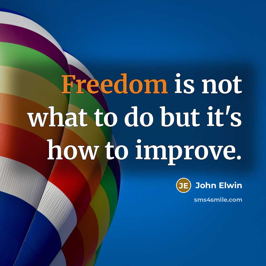 “Freedom is not what to do but it's how to…” quote by John Elwin