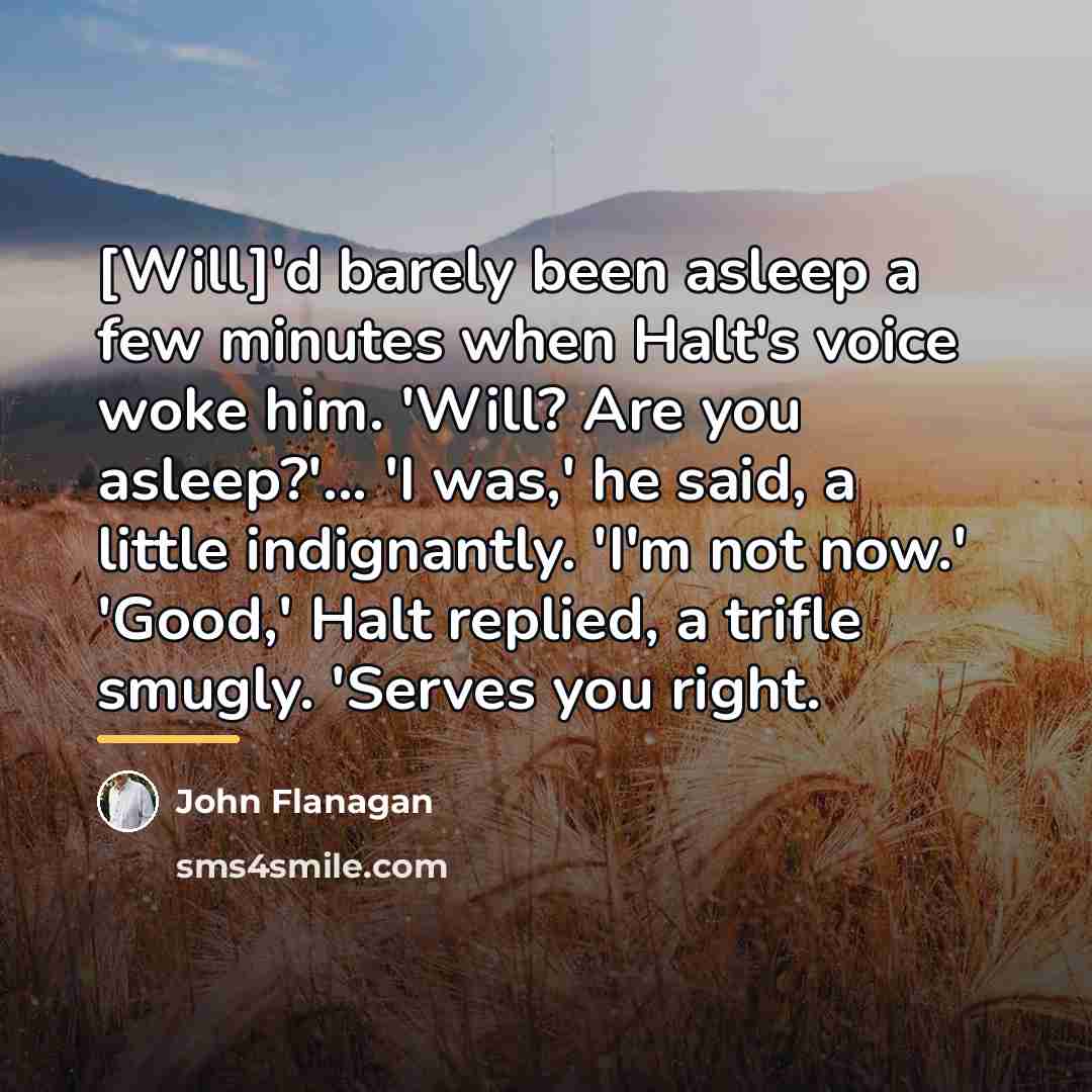 “[Will]'d barely been asleep a few minutes when Halt's voice…” quote by John Flanagan