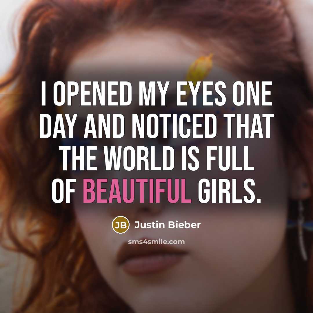 “I opened my Eyes one day and noticed that the…” quote by Justin Bieber