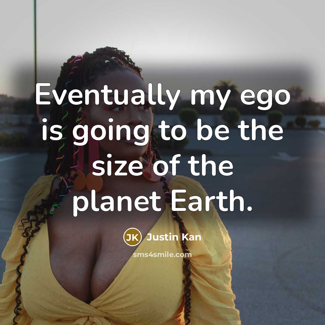 “Eventually my ego is going to be the size of…” quote by Justin Kan
