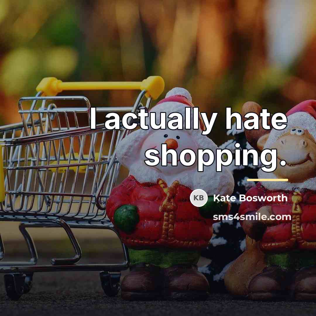 “I actually hate shopping.…” quote by Kate Bosworth