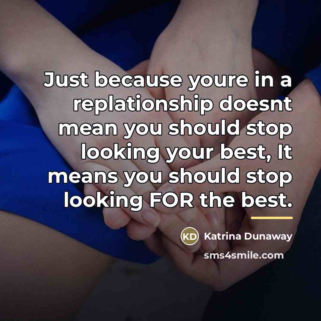“Just because youre in a replationship doesnt mean you should…” quote by Katrina Dunaway