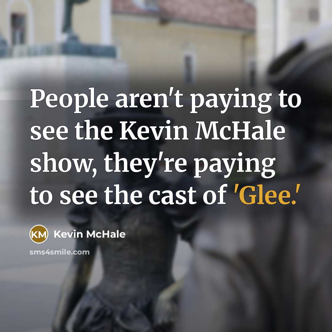 “People aren't paying to see the Kevin McHale show, they're…” quote by Kevin McHale