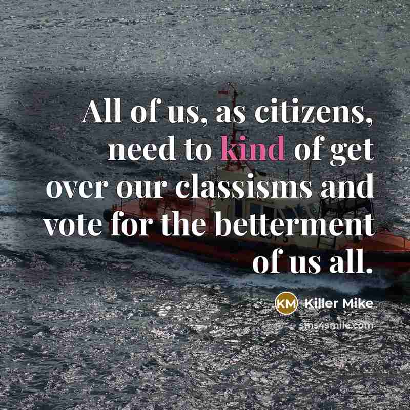“All of us, as citizens, need to kind of get…” quote by Killer Mike