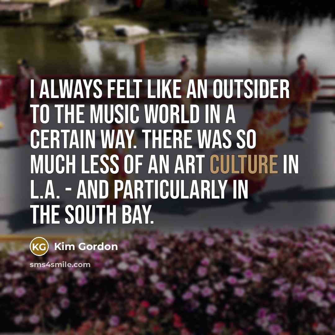 “I always felt like an outsider to the music world…” quote by Kim Gordon