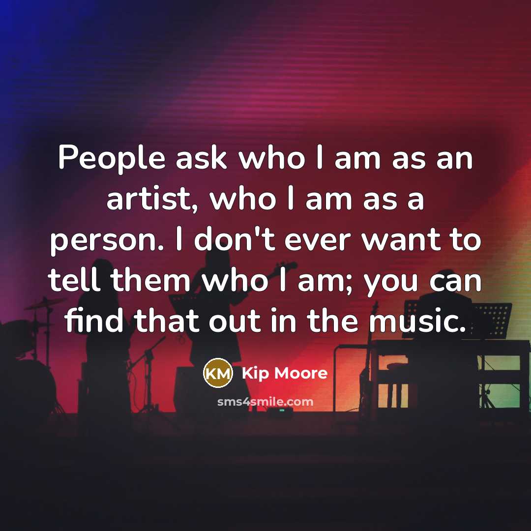 “People ask who I am as an artist, who I…” quote by Kip Moore
