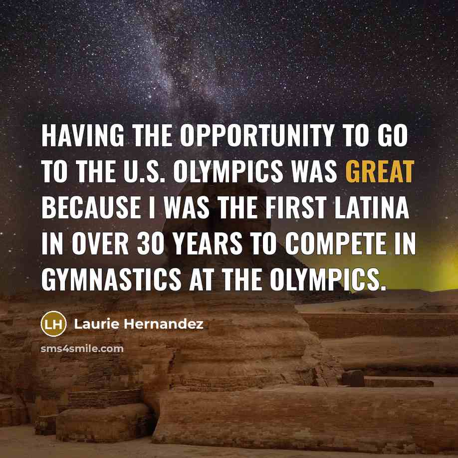 “Having the opportunity to go to the U.S. Olympics was…” quote by Laurie Hernandez
