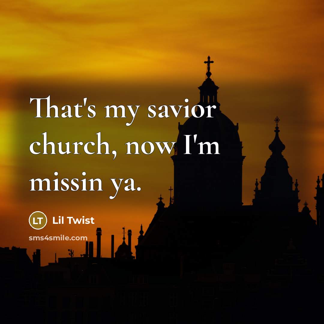 “That's my savior church, now I'm missin ya.…” quote by Lil Twist