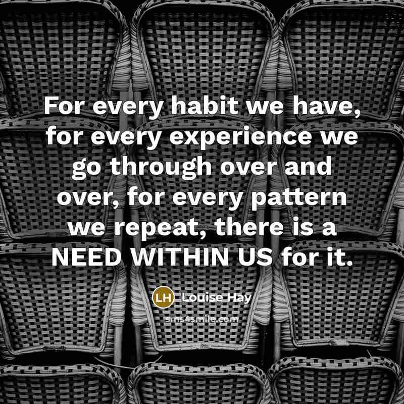 “For every habit we have, for every experience we go…” quote by Louise Hay