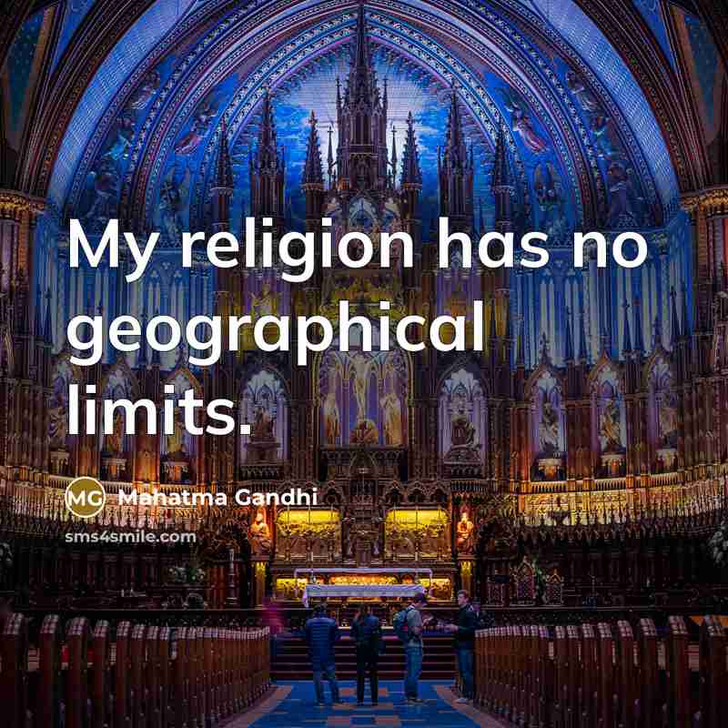 “My religion has no geographical limits.” quote by Mahatma Gandhi