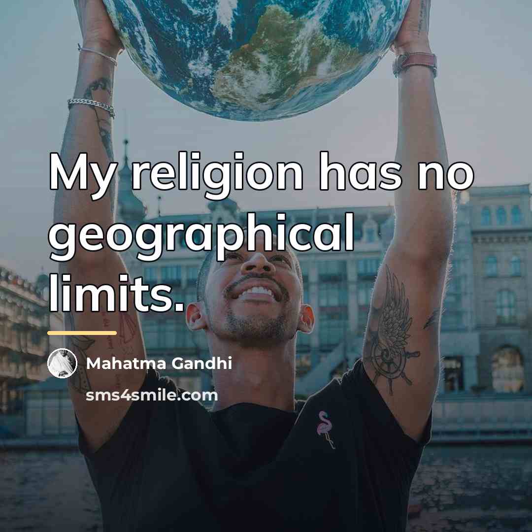“My religion has no geographical limits.…” quote by Mahatma Gandhi