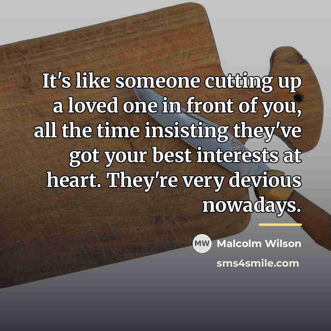 “It's like someone cutting up a loved one in front…” quote by Malcolm Wilson