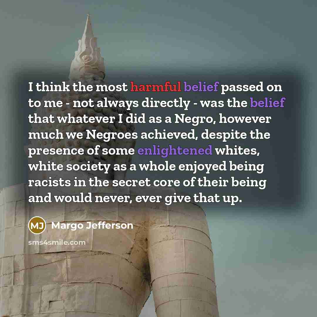 “I think the most harmful belief passed on to me…” quote by Margo Jefferson
