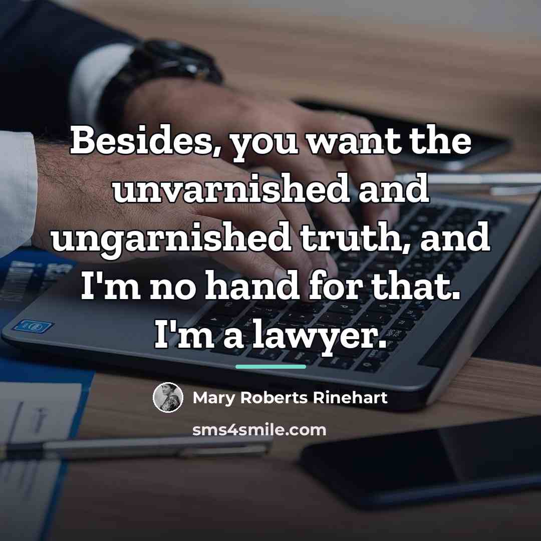 “Besides, you want the unvarnished and ungarnished truth, and I'm…” quote by Mary Roberts Rinehart