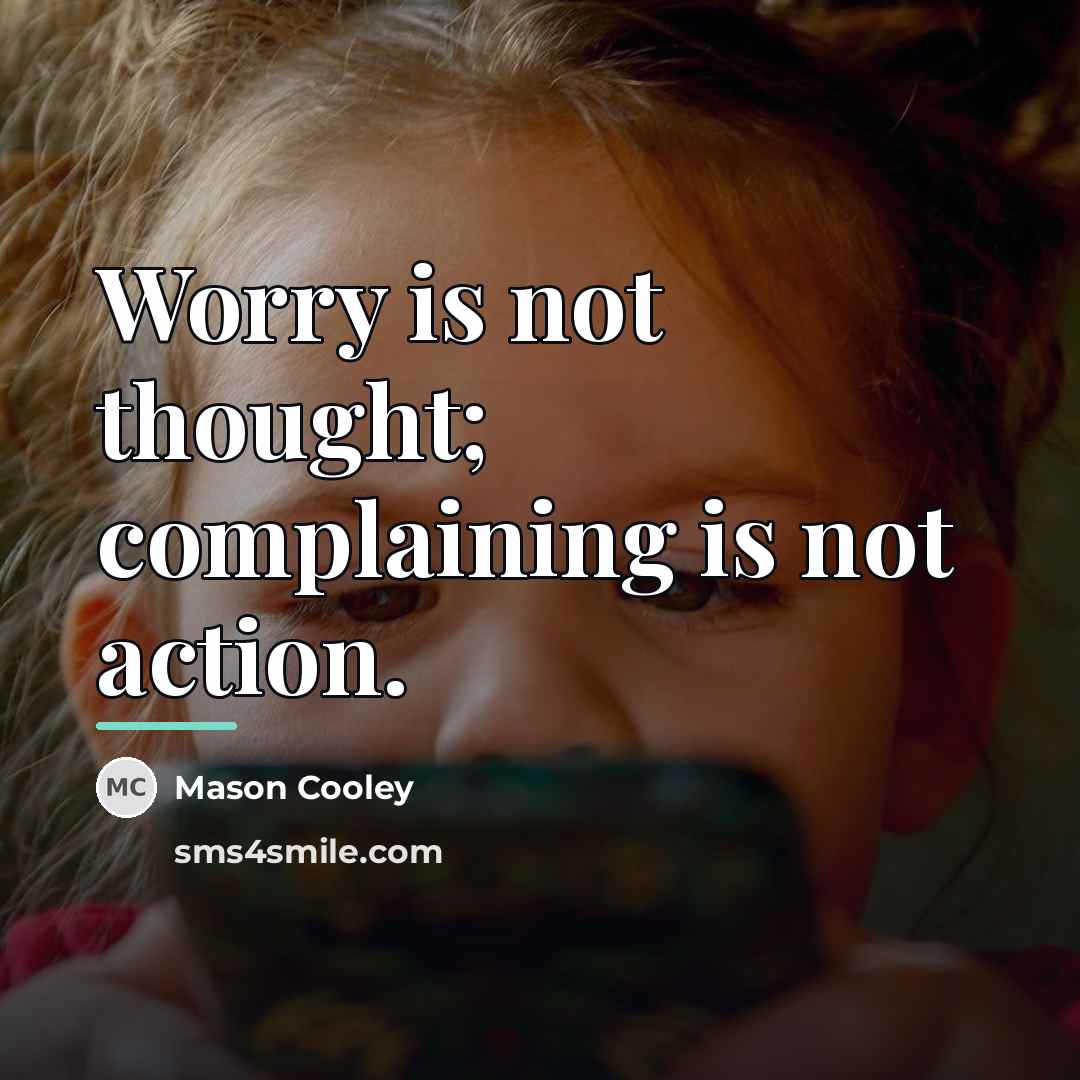 “Worry is not thought; complaining is not action.…” quote by Mason Cooley