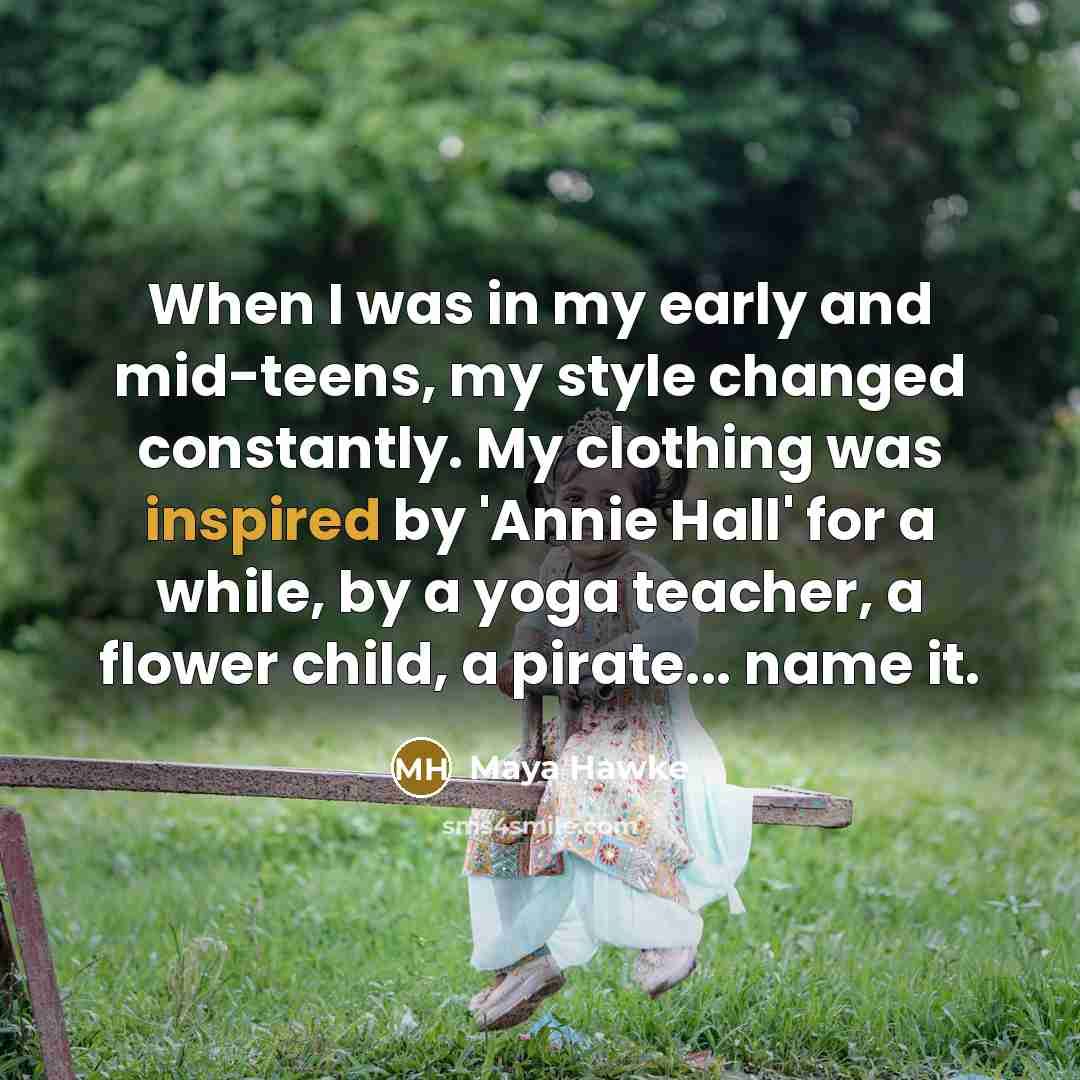 “When I was in my early and mid-teens, my style…” quote by Maya Hawke