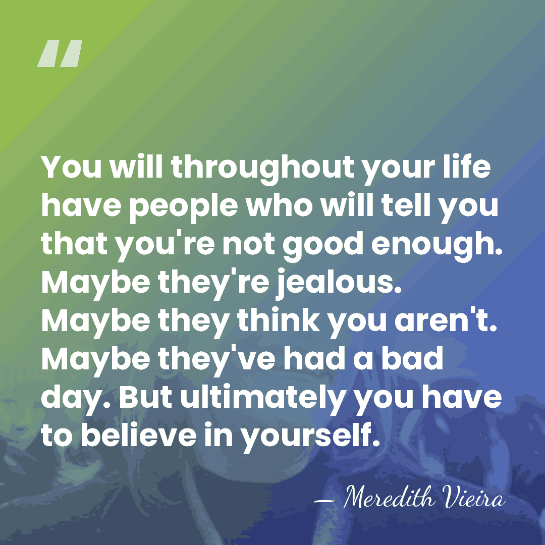 You will throughout your life have people who will tell you that&hellip; - Meredith Vieira