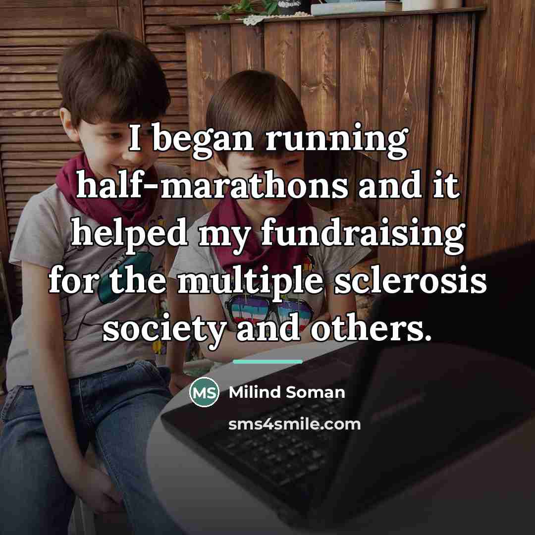 “I began running half-marathons and it helped my fundraising for…” quote by Milind Soman
