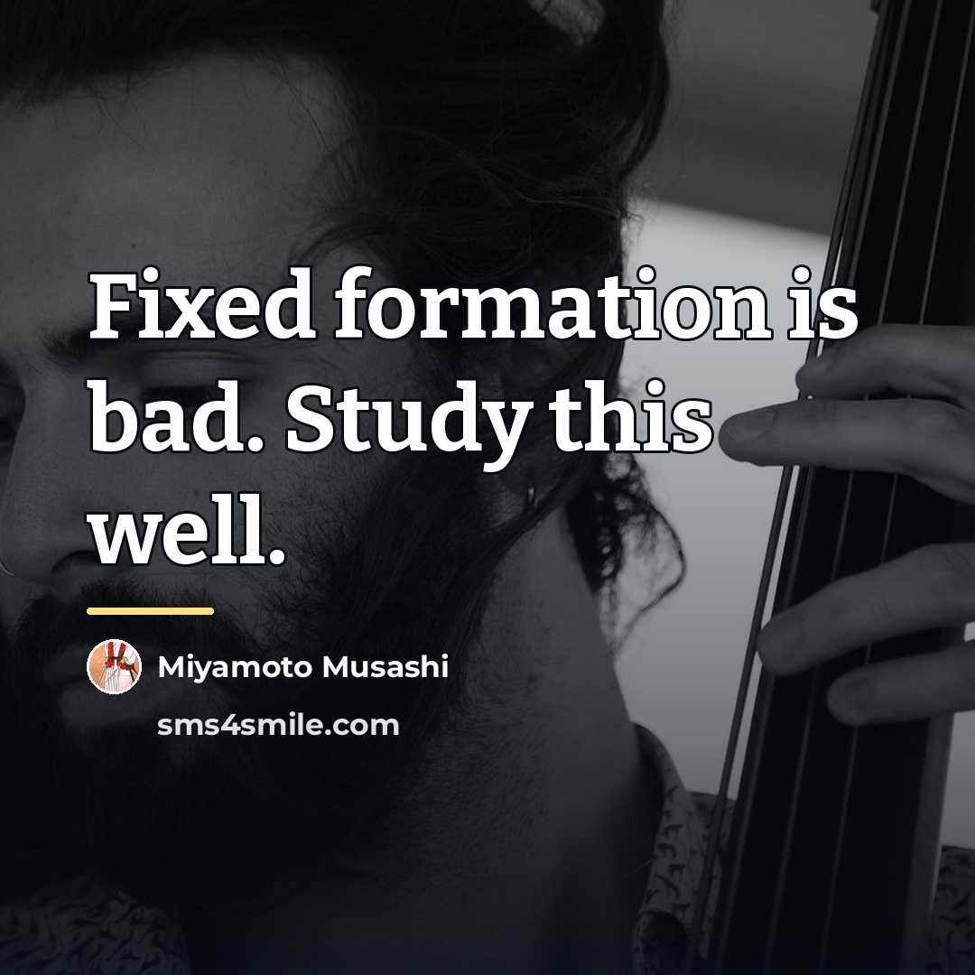 “Fixed formation is bad. Study this well.…” quote by Miyamoto Musashi