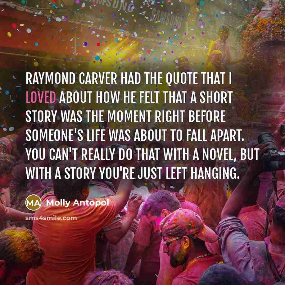 “Raymond Carver had the quote that I loved about how…” quote by Molly Antopol