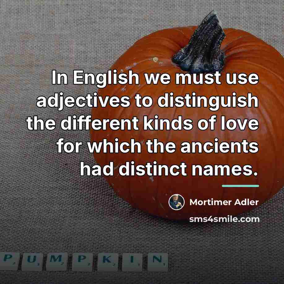 “In English we must use adjectives to distinguish the different…” quote by Mortimer Adler