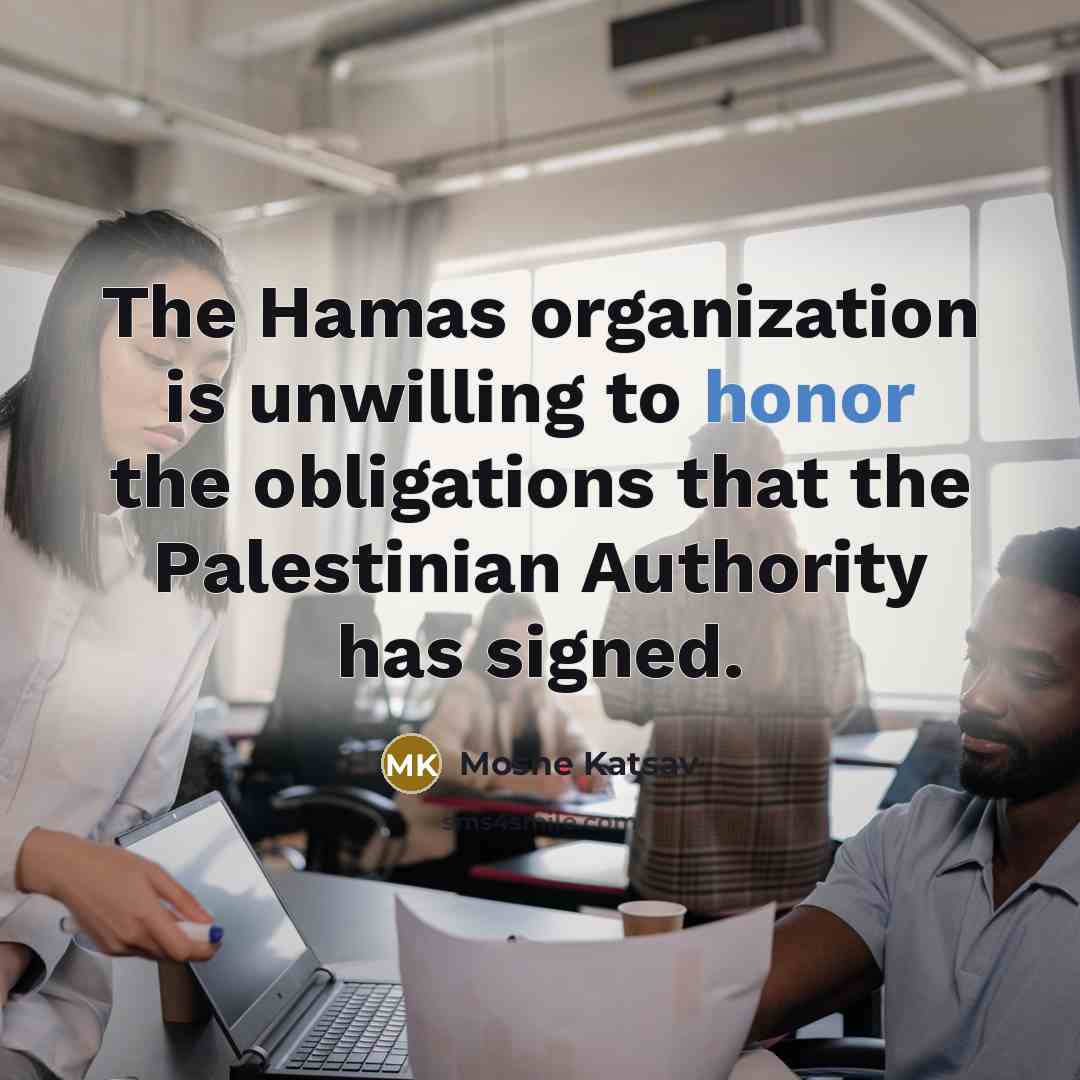 “The Hamas organization is unwilling to honor the obligations that…” quote by Moshe Katsav