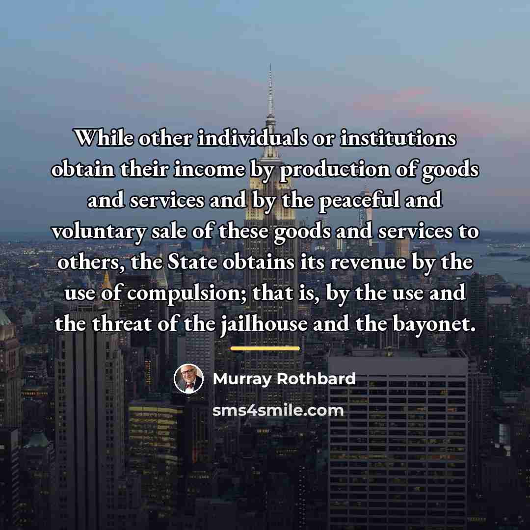 “While other individuals or institutions obtain their income by production…” quote by Murray Rothbard