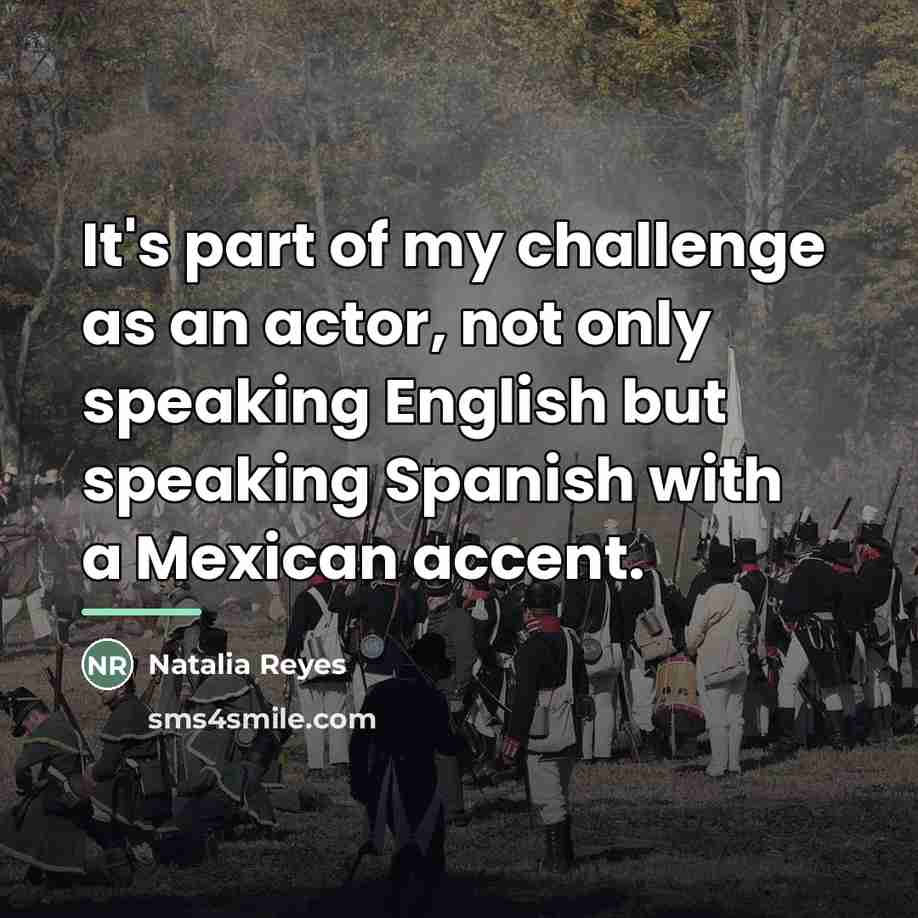 “It's part of my challenge as an actor, not only…” quote by Natalia Reyes