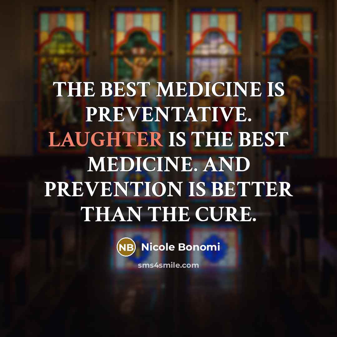 “THE BEST MEDICINE IS PREVENTATIVE. LAUGHTER IS THE BEST MEDICINE.…” quote by Nicole Bonomi
